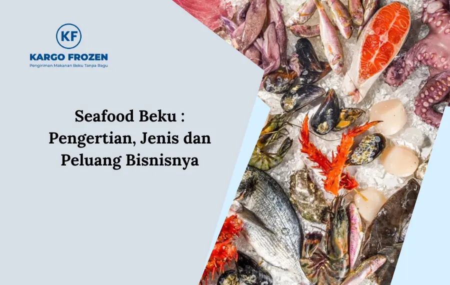 Seafood Beku : Pengertian, Jenis dan Peluang Bisnisnya